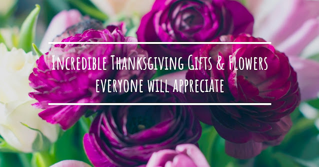 Incredible Thanksgiving Gifts & Flowers Everyone Will Appreciate