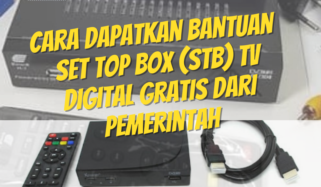 Cara Daftar bantuan Set Top Box (STB) TV DIGITAL GRATIS dari pemerintah Uraian Tugas