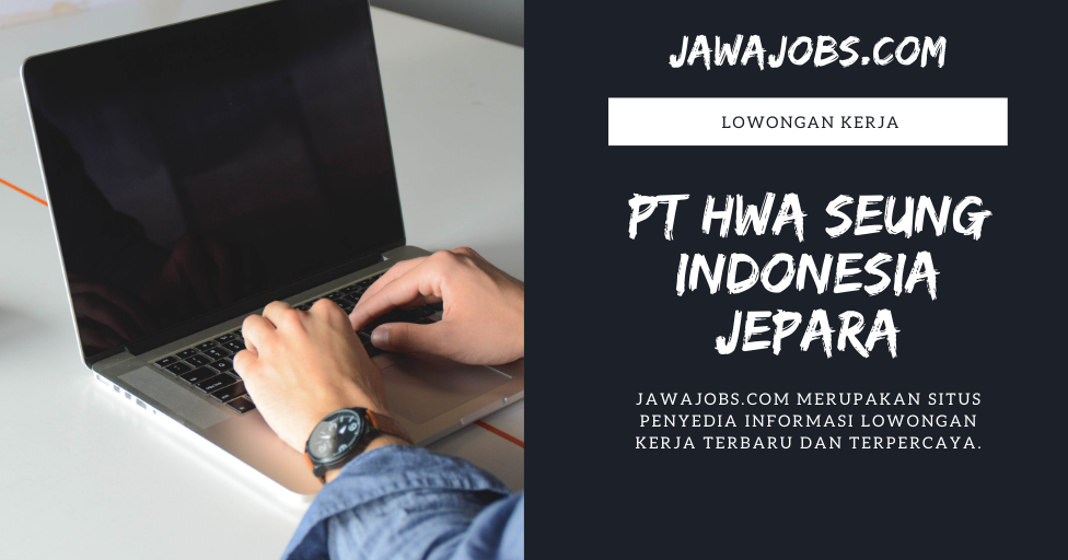 Lowongan Terbaru Di Pt Hwa Seung Indonesia Jepara Jawa Jobs