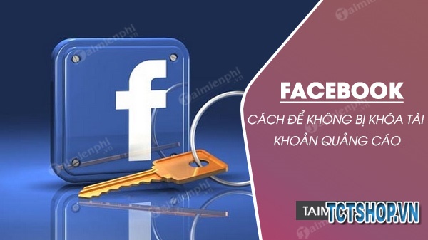 Cách để không bị khóa tài khoản quảng cáo Facebook