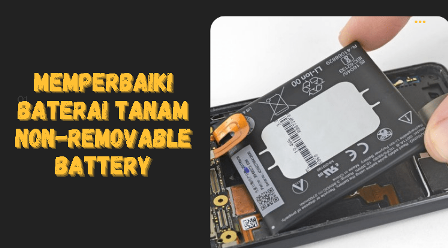 Memperbaiki Baterai Tanam Non-Removable Battery
