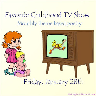 Favorite Childhood TV Show, a monthly multi blogger poetry writing challenge based on a theme. | Graphic property of www.BakingInATornado.com | #poetry