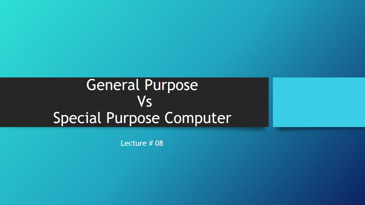 General Purpose vs Special Purpose Computer