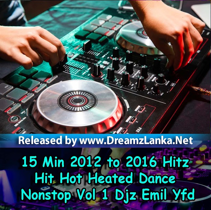15 Min 2012 to 2016 Hitz Hit Hot Heated Dance Nonstop Vol 1 - Djz Emil Yfd