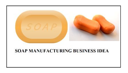 Soap Manufacturing Business - Small Scale Home Based Start - up Business Idea. ultimategrowup.com - your complete business helpdesk.