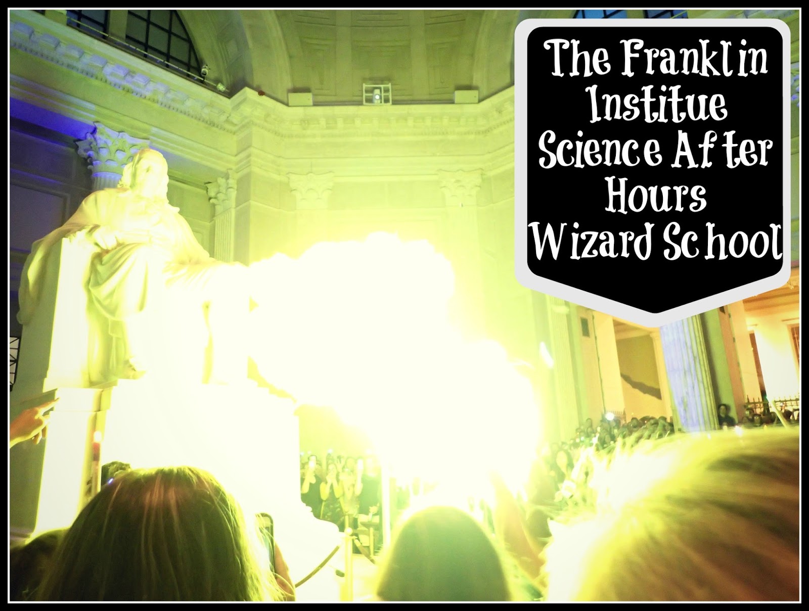 The Obligatory Blog The Franklin InstituteScience After HoursWizard