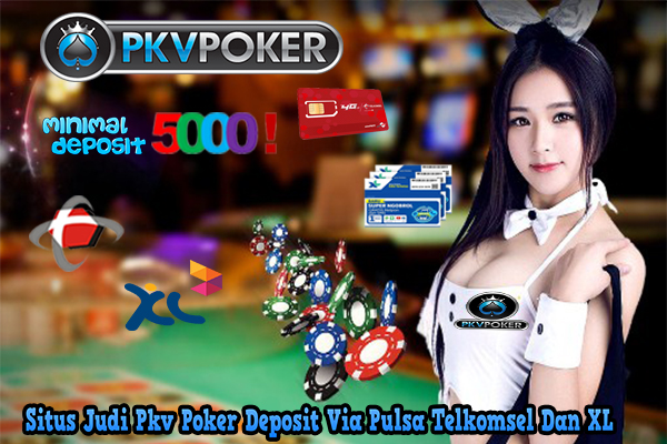 Situs Judi Pkv Poker Deposit Via Pulsa Telkomsel Dan XL