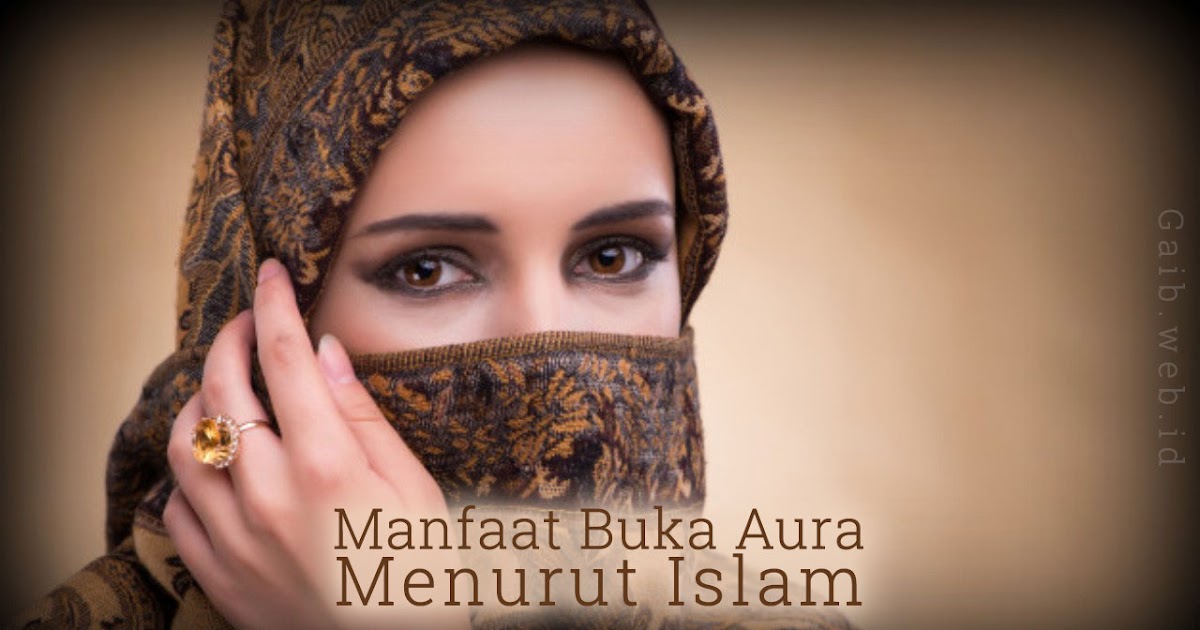 Manfaat Buka Aura Menurut Islam Dunia Gaib dan Spiritual