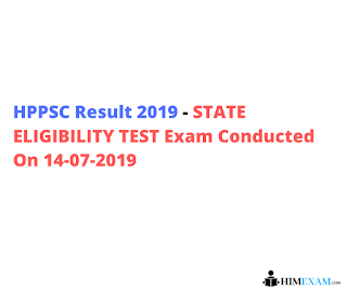 HPPSC Result 2019 - STATE ELIGIBILITY TEST Exam Conducted On 14-07-2019HPPSC Result 2019 - STATE ELIGIBILITY TEST Exam Conducted On 14-07-2019 HPPSC Result 2019 - STATE ELIGIBILITY TEST Exam Conducted On 14-07-2019