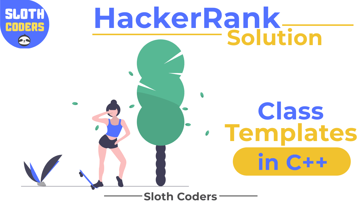 C Class Templates In C HackerRank Solution Sloth Coders c-class-templates-in-c-hackerrank-solution-sloth-coders