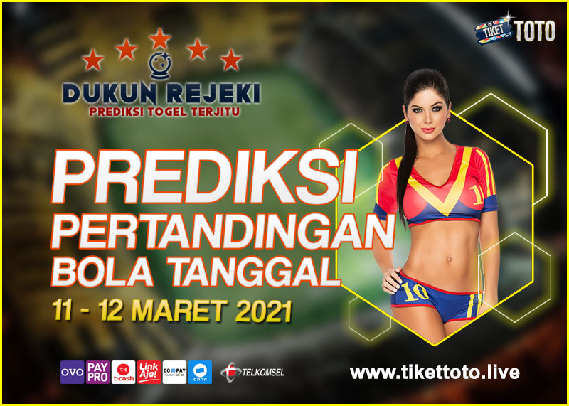 PREDIKSI PERTANDINGAN BOLA 11 – 12 MARET 2021