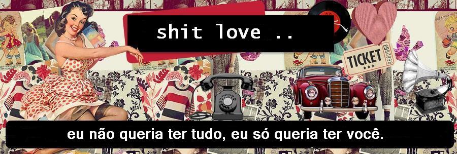 shit love - por fernanda rosa.