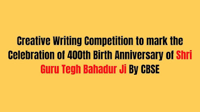 Creative Writing Competition 2021 to mark the Celebration of 400th Birth Anniversary of Guru Tegh Bahadur ji By CBSE