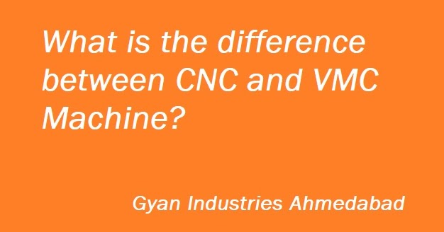 What is the difference between CNC and VMC?