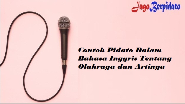 Contoh Pidato Dalam Bahasa Inggris Tentang Olahraga Dan Artinya Jago Berpidato Apa Yang Kamu Cari Ada Disini