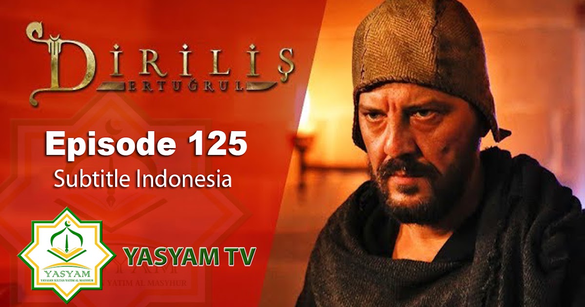Dirilis Ertugrul Episode 125 Subtitle Indonesia Yayasan