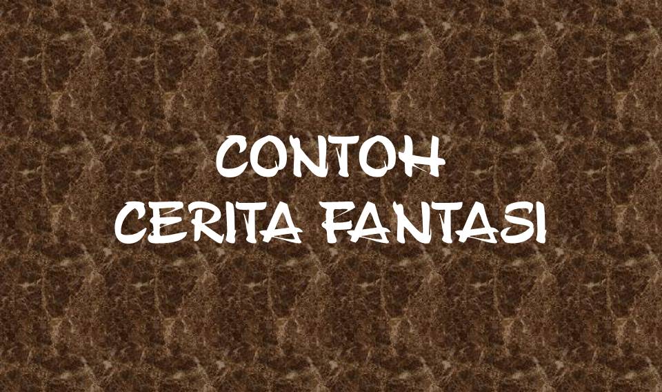 Contoh Cerita Fantasi Kelas Vii Kurikulum 2013 Tinta Lombok