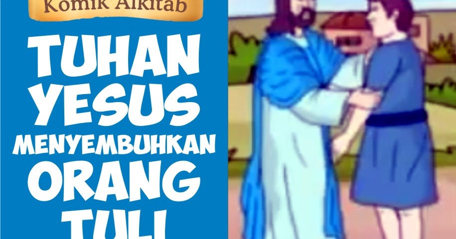 Komik Alkitab Anak: Tuhan Yesus Menyembuhkan Orang Tuli
