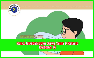 Kunci Jawaban Buku Siswa Tema 9 Kelas 5 Halaman 16 Sanjayaops