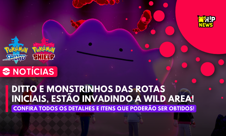 ◓ Pokémon Sword/Shield (Wild Area News): Novo evento de Abril com  monstrinhos das Rotas Iniciais + Ditto!