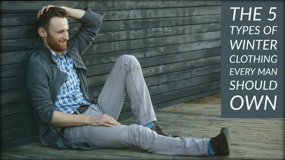 The 5 Types of Winter Clothing Every Man Should Own Alanic Clothing