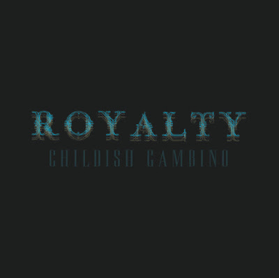 Childish Gambino, Royalty, mixtape, We Ain't Them, One Up, Unnecessary, Toxic, Real Estate