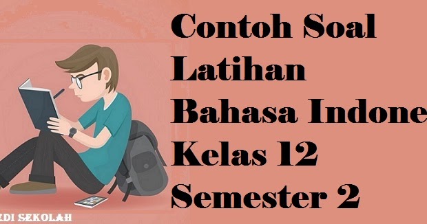 Contoh Soal Latihan Bahasa Indonesia Kelas 12 Semester 2 - Ensiklopedi