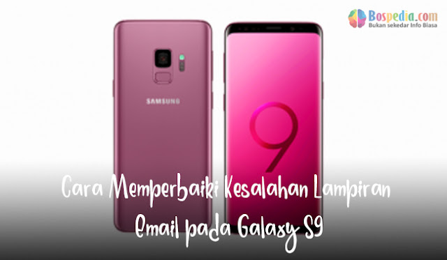 Cara Memperbaiki Kesalahan Lampiran Email pada Galaxy S9