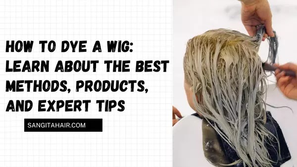 How to Dye a Wig: Learn About The Best Methods, Products, and Expert Tips