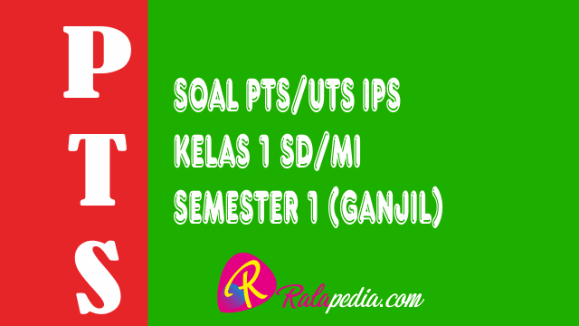 Soal Ulangan Pts Ips Kelas 1 Sd Mi Semester 1 Lengkap Kunci Jawaban Ralapedia