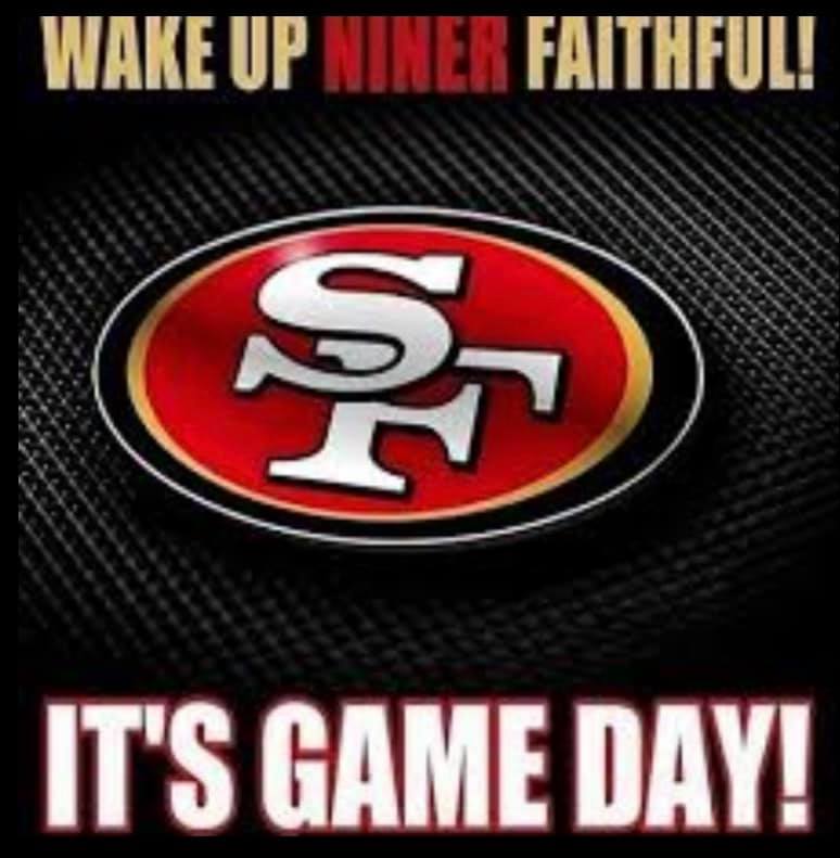 wake up niner faithful! it's game day! San Francisco 49ers