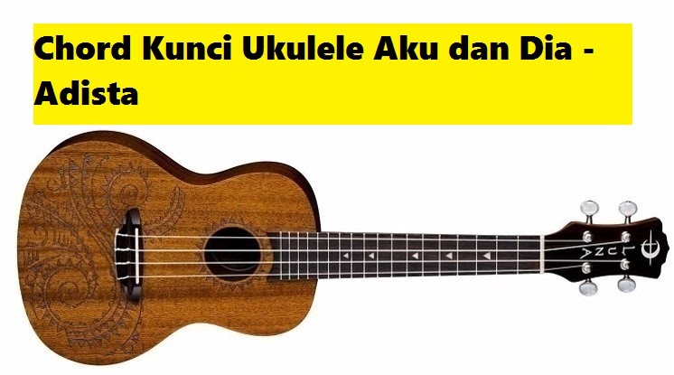 Chord Kunci Ukulele Aku dan Dia Adista