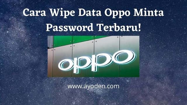 Cara Wipe Data Oppo Minta Password Terbaru
