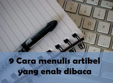 9 Cara menulis artikel yang enak dibaca