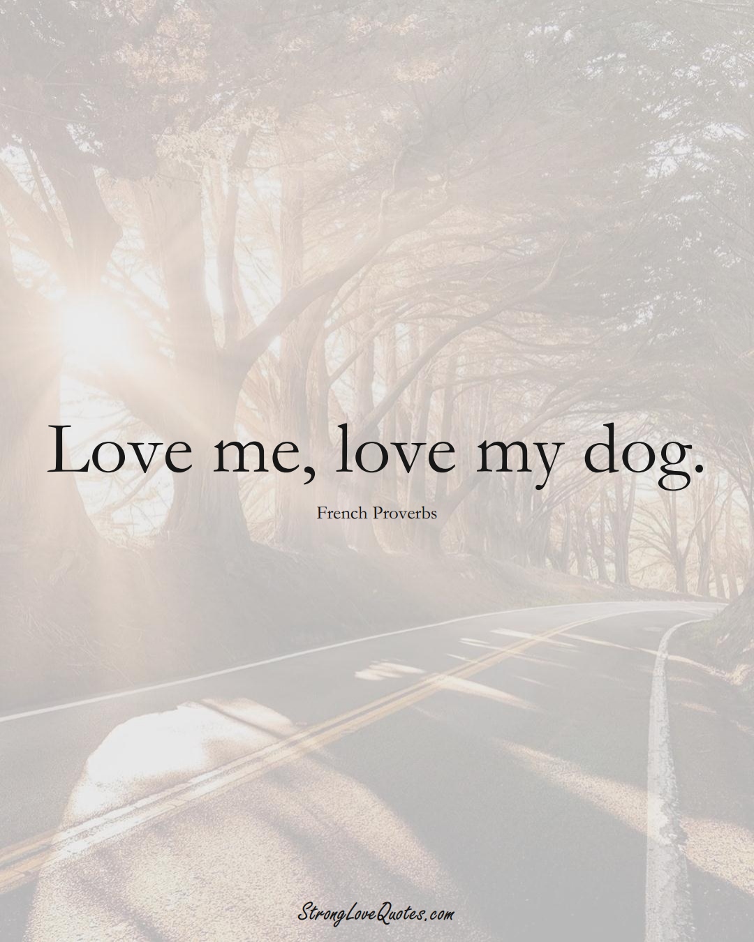 Love me, love my dog. (French Sayings);  #EuropeanSayings