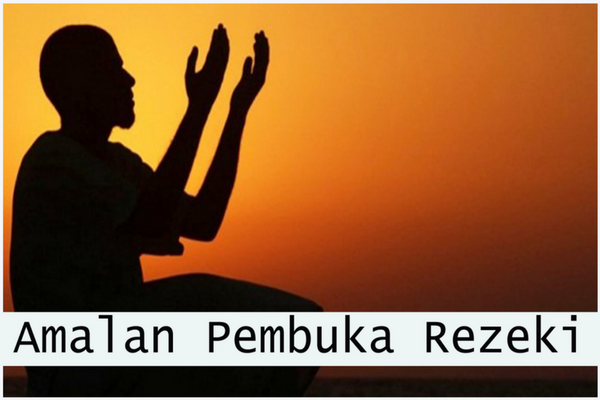 9 Amalan Doa Pembuka Rezekimu ini Arah Datangnya Tak Terduga Dan Pasti Dikabulkan Allah 9 Amalan Doa Pembuka Rezekimu ini Arah Datangnya Tak Terduga Dan Pasti Dikabulkan Allah