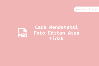 Cara Mendeteksi Foto Editan Atau Tidak