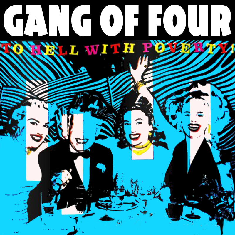 Albums That Should Exist The Gang Of Four To Hell With Poverty Non Album Tracks 1978 1982
