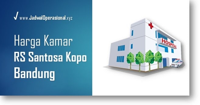 [UPDATE 2023] Tarif Kamar RS Santosa Kopo Bandung - JadwalOperasional