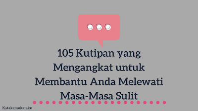 105 Kutipan yang Mengangkat untuk Membantu Anda Melewati Masa-Masa Sulit 105 Kutipan yang Mengangkat untuk Membantu Anda Melewati Masa-Masa Sulit