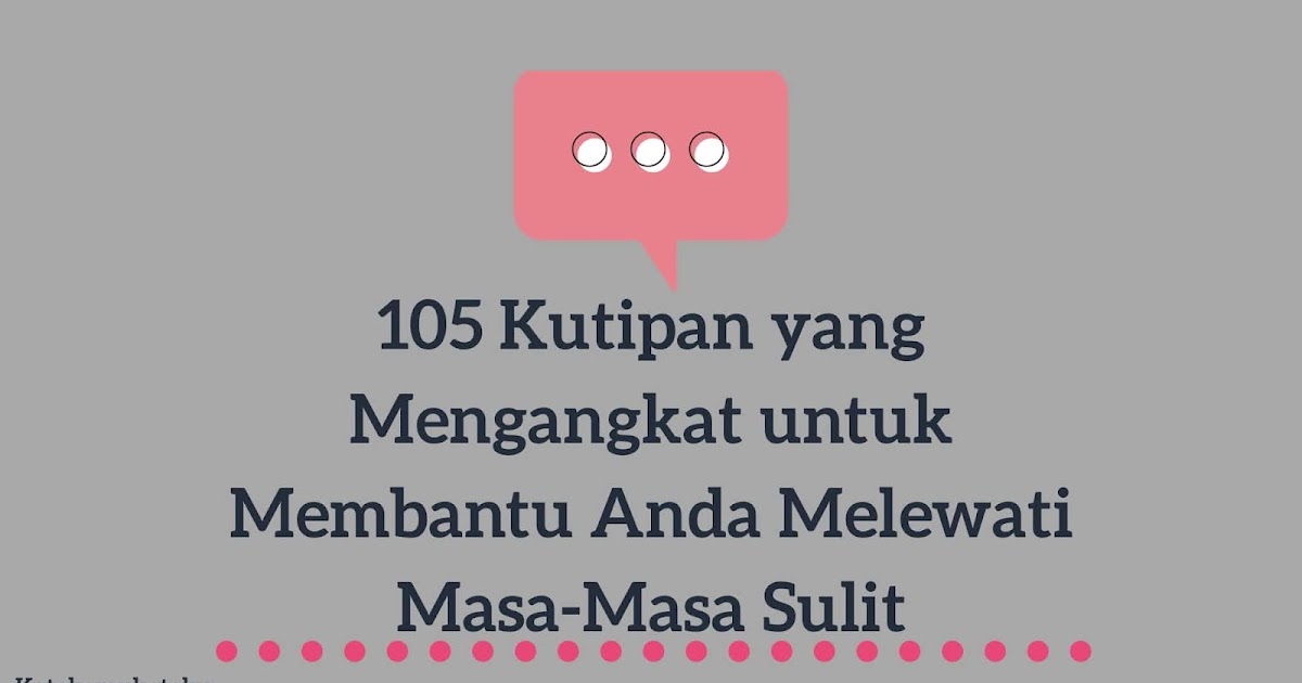 105 Kutipan yang Mengangkat untuk Membantu Anda Melewati MasaMasa