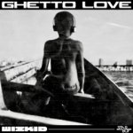 WizKid - Ghetto Love [DOWNLOAD]