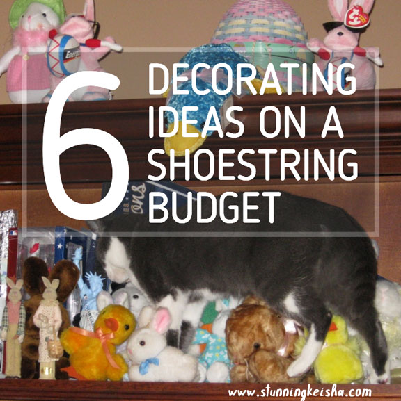 6 Decorating Ideas on a Shoestring Budget Stunning Keisha