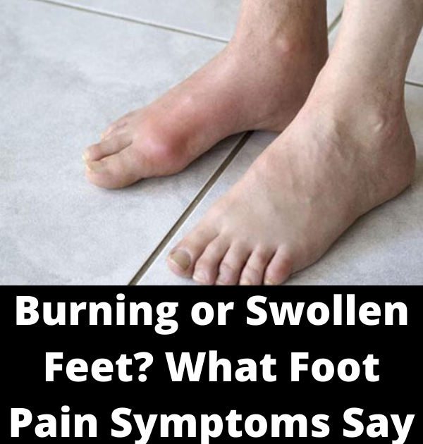 Burning or Swollen Feet? What Foot Pain Symptoms Say About Your Health healhty and tips