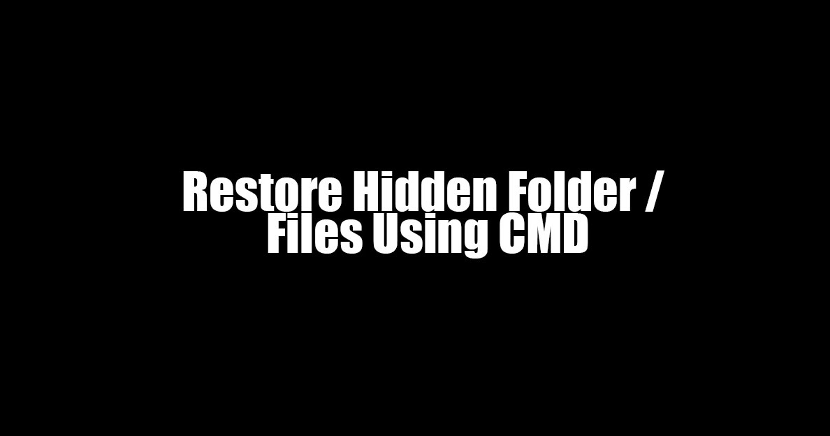 [solved] How To Restore Hidden Folder Files Using Cmd