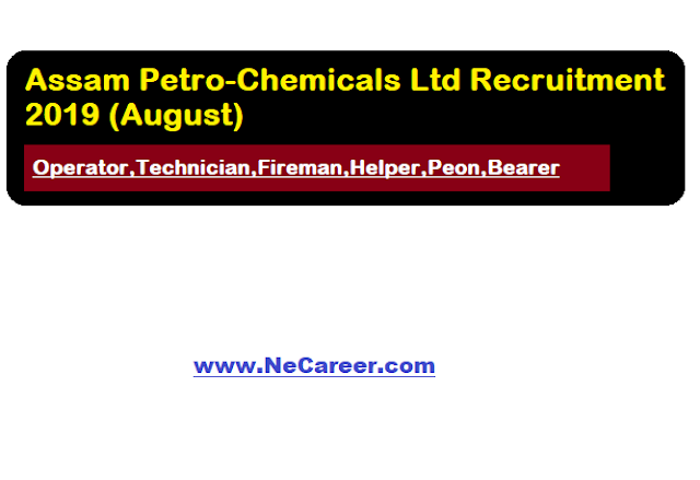Assam Petro-Chemicals Ltd Recruitment 2019 (August) | Operator,Technician,Fireman,Helper,Peon,Bearer posts