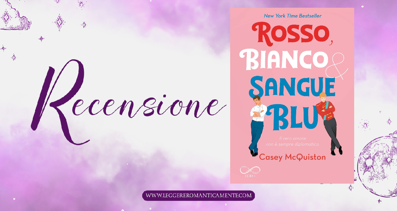 Recensione: Rosso, Bianco & Sangue Blu di Casey McQuiston - Leggere  Romanticamente e Fantasy