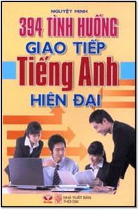 394 Tình Huống Giao Tiếp Tiếng Anh Hiện Đại - Nguyệt Minh