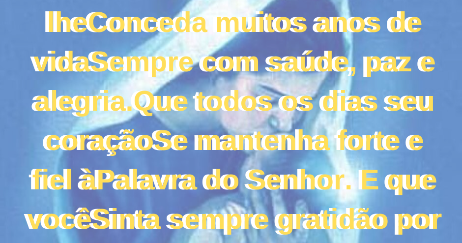 Muitos Anos de Vida!! - Mensagem de Aniversario