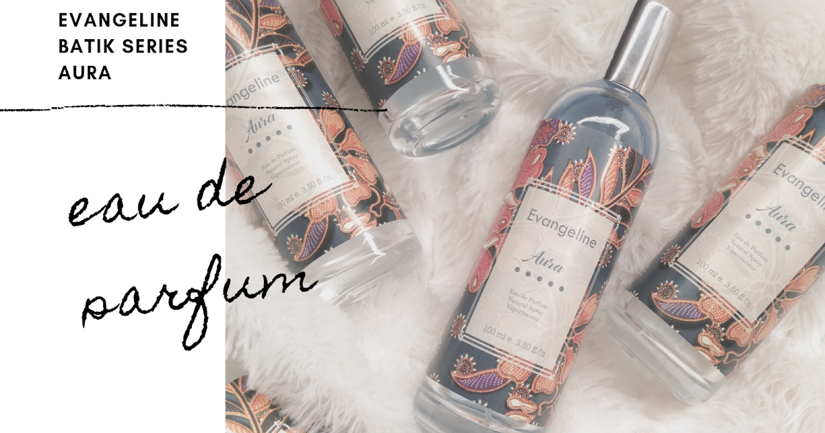[REVIEW] Evangeline Batik Series Eau De Parfum Aura What Indira Loves